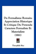 Du Formalisme Romain: Appreciation Historique Et Critique Du Pretendu Caractere Formaliste Et Materialiste (1861)