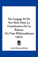 Du Langage Et De Son Role Dans La Constitution De La Raison: Ou Vues Philosophiques (1852)