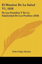 El Monitor De La Salud V1, 1858: De Las Familias Y De La Salubridad De Los Pueblos (1858)