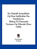 En Ostjydsk Israndslinje Og Dens Indflydelse Paa Vandlobene: Bidrag Til Danmarks Tertiaere Og Diluviale Flora (1908)