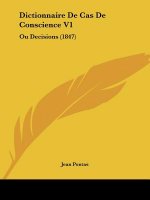 Dictionnaire De Cas De Conscience V1: Ou Decisions (1847)