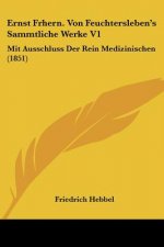 Ernst Frhern. Von Feuchtersleben's Sammtliche Werke V1: Mit Ausschluss Der Rein Medizinischen (1851)