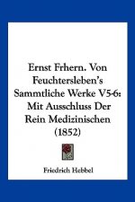 Ernst Frhern. Von Feuchtersleben's Sammtliche Werke V5-6: Mit Ausschluss Der Rein Medizinischen (1852)