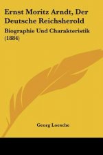 Ernst Moritz Arndt, Der Deutsche Reichsherold: Biographie Und Charakteristik (1884)