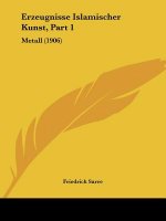 Erzeugnisse Islamischer Kunst, Part 1: Metall (1906)