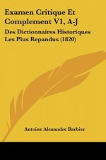 Examen Critique Et Complement V1, A-J: Des Dictionnaires Historiques Les Plus Repandus (1820)
