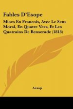 Fables D'Esope: Mises En Francois, Avec Le Sens Moral, En Quatre Vers, Et Les Quatrains De Benserade (1818)