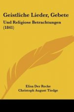 Geistliche Lieder, Gebete: Und Religiose Betrachtungen (1841)