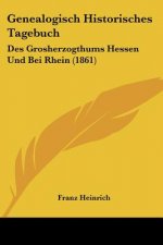 Genealogisch Historisches Tagebuch: Des Grosherzogthums Hessen Und Bei Rhein (1861)