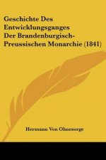 Geschichte Des Entwicklungsganges Der Brandenburgisch-Preussischen Monarchie (1841)