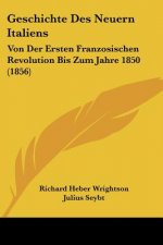 Geschichte Des Neuern Italiens: Von Der Ersten Franzosischen Revolution Bis Zum Jahre 1850 (1856)