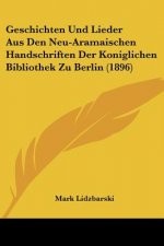Geschichten Und Lieder Aus Den Neu-Aramaischen Handschriften Der Koniglichen Bibliothek Zu Berlin (1896)