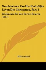 Geschiedenis Van Het Kerkelijke Leven Der Christenen, Part 2: Gedurende De Zes Eerste Eeuwen (1857)
