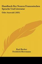 Handbuch Der Neuren Franzosischen Sprache Und Literatur: Oder Auswahl (1835)