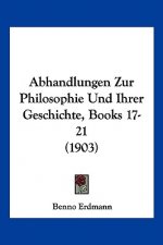 Abhandlungen Zur Philosophie Und Ihrer Geschichte, Books 17-21 (1903)