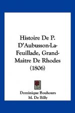 Histoire De P. D'Aubusson-La-Feuillade, Grand-Maitre De Rhodes (1806)