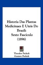 Historia Das Plantas Medicinaes E Uteis Do Brazil: Sexto Fasciculo (1896)