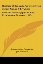 Historie O Tezkych Protivenstvich Cirkve Ceske V2, Vydani: Hned Od Pocatku Jejiho Na Viru Krest'anskou Obraceni (1902)