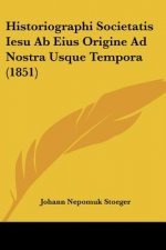 Historiographi Societatis Iesu Ab Eius Origine Ad Nostra Usque Tempora (1851)