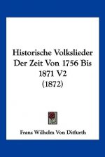 Historische Volkslieder Der Zeit Von 1756 Bis 1871 V2 (1872)