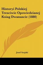 Historyi Polskiej Tresciwie Opowiedzianej Ksiag Dwanascie (1880)