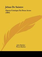 Jehan De Saintre: Opera-Comique En Deux Actes (1893)