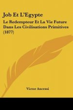 Job Et L'Egypte: Le Redempteur Et La Vie Future Dans Les Civilisations Primitives (1877)