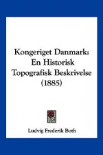 Kongeriget Danmark: En Historisk Topografisk Beskrivelse (1885)
