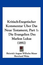 Kritisch-Exegetischer Kommentar Uber Das Neue Testament, Part 1: Die Evangelien Des Markus Lukas (1892)