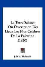 La Terre Sainte: Ou Description Des Lieux Les Plus Celebres De La Palestine (1820)