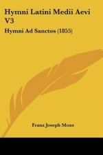 Hymni Latini Medii Aevi V3: Hymni Ad Sanctos (1855)