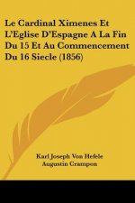 Le Cardinal Ximenes Et L'Eglise D'Espagne A La Fin Du 15 Et Au Commencement Du 16 Siecle (1856)