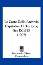 Le Carte Dello Archivio Capitolare Di Tortona, SEC IX-1313 (1907)
