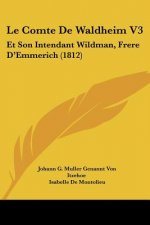 Le Comte De Waldheim V3: Et Son Intendant Wildman, Frere D'Emmerich (1812)