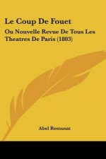 Le Coup De Fouet: Ou Nouvelle Revue De Tous Les Theatres De Paris (1803)