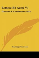 Lettere Ed Armi V1: Discorsi E Conferenze (1883)