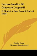 Lettere Inedite Di Giacomo Leopardi: E Di Altri A' Suoi Parenti E A Lui (1888)