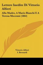 Lettere Inedite Di Vittorio Alfieri: Alla Madre, A Mario Bianchi E A Teresa Mocenni (1864)