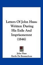 Letters Of John Huss: Written During His Exile And Imprisonemnt (1846)