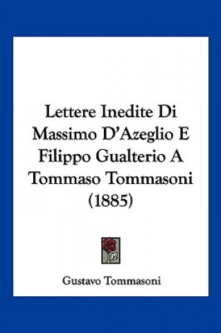 Lettere Inedite Di Massimo D'Azeglio E Filippo Gualterio A Tommaso Tommasoni (1885)