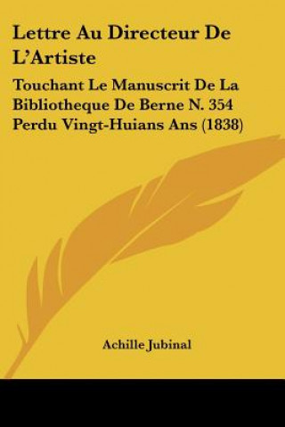 Lettre Au Directeur De L'Artiste: Touchant Le Manuscrit De La Bibliotheque De Berne N. 354 Perdu Vingt-Huians Ans (1838)