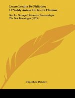 Lettre Inedite De Philothee O'Neddy Auteur De Feu Et Flamme: Sur Le Groupe Litteraire Romantique Dit Des Bousingos (1875)