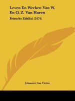 Leven En Werken Van W. En O. Z. Van Haren: Friesche Edellui (1874)