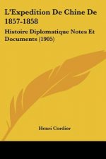 L'Expedition de Chine de 1857-1858: Histoire Diplomatique Notes Et Documents (1905)