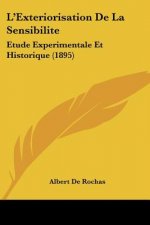 L'Exteriorisation De La Sensibilite: Etude Experimentale Et Historique (1895)