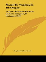 Manuel Du Voyageur, En Six Langues: Anglaise, Allemande, Francaise, Italienne, Espagnole, Et Portugaise (1810)