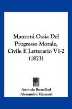 Manzoni Ossia Del Progresso Morale, Civile E Letterario V1-2 (1873)