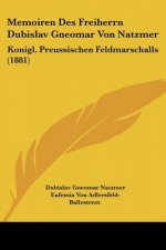 Memoiren Des Freiherrn Dubislav Gneomar Von Natzmer: Konigl. Preussischen Feldmarschalls (1881)