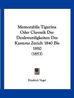 Memorabila Tigurina Oder Chronik Der Denkwurdigkeiten Des Kantons Zurich 1840 Bis 1850 (1853)