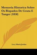 Memoria Historica Sobre Os Bispados De Ceuta E Tanger (1858)